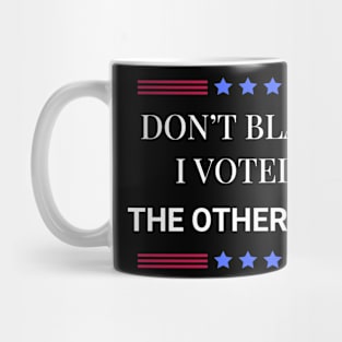 Don't Blame Me I Voted For The Other Old Guy Mug